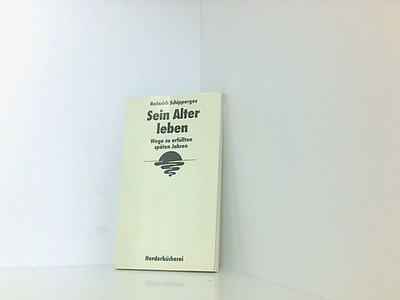Sein Alter leben. Wege zu erfüllten späten Jahren. Wege zu erfüllten späten Jahr