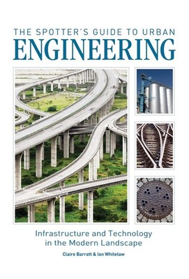 The Spotter's Guide to Urban Engineering: Infrastructure and Technology in t...