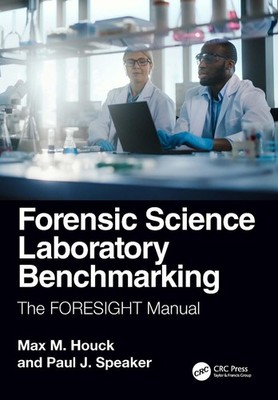 Forensic Science Laboratory Benchmarking: The FORESIGHT Manual by Max M. Houck P