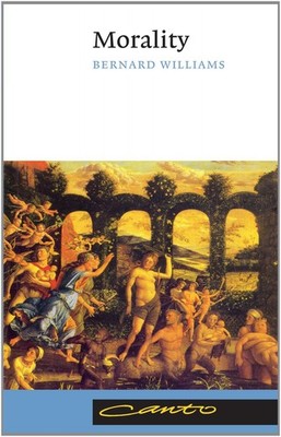 Morality: An Introduction to Ethics (Canto) by Bernard Williams