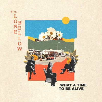 The Lone Bellow - What A Time To Be Alive [New CD]
