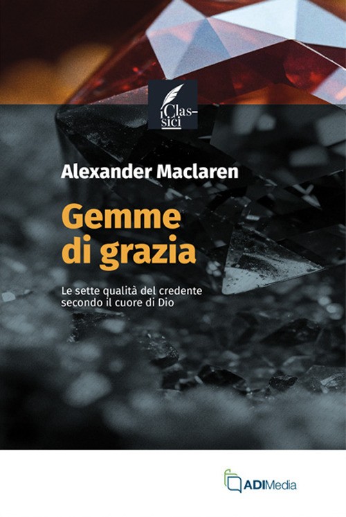 Gemme di grazia. Le sette qualità del credente secondo il cuore d