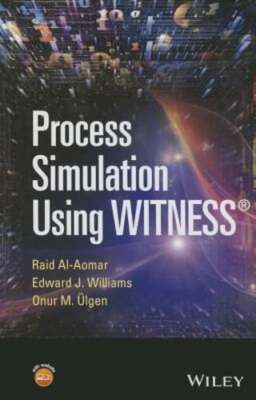 Process Simulation Using Witness by Raid Al-Aomar: New