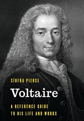 Voltaire: A Reference Guide to His Life and Works by S?ofra Pierse Hardcover Boo