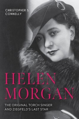 Helen Morgan : The Original Torch Singer and Ziegfeld's Last Star, Hardcover ...