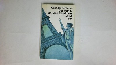 56382 Graham Greene DER MANN, DER DEN EIFFELTURM STAHL UND ANDERE ERZÄHLUNGEN