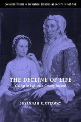 The Decline of Life: Old Age in Eighteenth-Century England by Ottaway: New