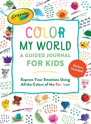Crayola's Color My World: A Guided Journal for Kids: Express Your Emotions U...