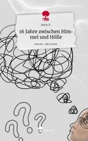 16 Jahre Zwischen Himmel Und HöLle. Life Is A Story - Story.One Anna D.