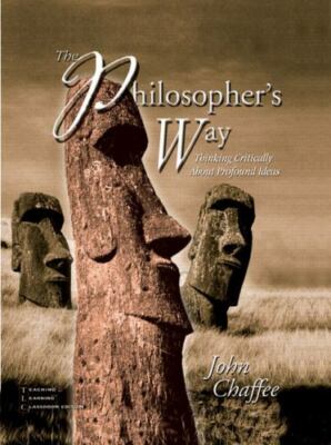 The Philosopher's Way: Thinking Critically About Profound Ideas by Chaffee, John