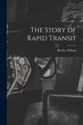Willson - Story of Rapid Transit - New paperback or softback - 54 - X555z