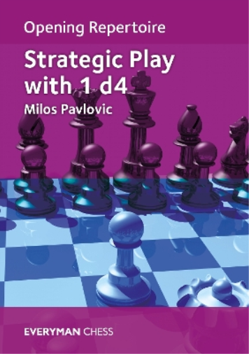 Milos Pavlovic Opening Repertoire: Strategic Play with 1 d4 (Tascabile)