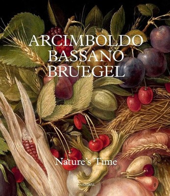 Arcimboldo, Bassano, Bruegel | Nature's Time | Francesca Del Torre Scheuch