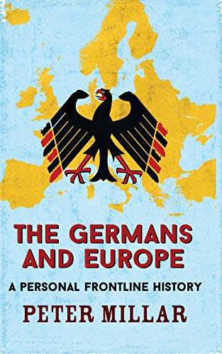 The Germans and Europe: A Personal Frontline History - Millar, Peter