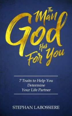 The Man God Has For You - Paperback By Labossiere, Stephan - VERY GOOD
