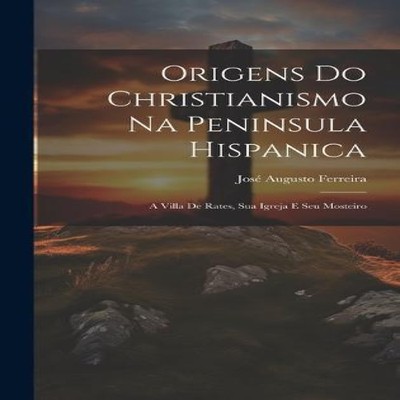 Origens do Christianismo na Peninsula hispanica A Villa de Rates