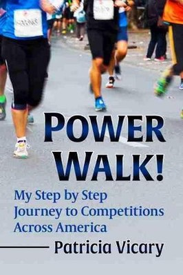 Power Walk!: My Step by Step Journey to Competitions Across America by Patricia