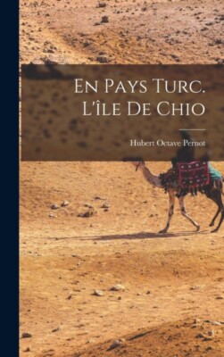 Pernot - Im türkischen Land. L'le de Chio - Neues Hardcover- oder Gehäusebuch - J555z