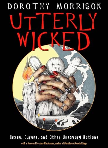 Utterly Wicked: Hexes, Curses, and Other Unsavory Notions by Morrison New.+