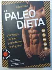 LA PALEO DIETA-PIÙ MAGRI, PIÙ SANI, PIÙ IN FORMA IN 30 GIORNI-ROBB WOLF-2021