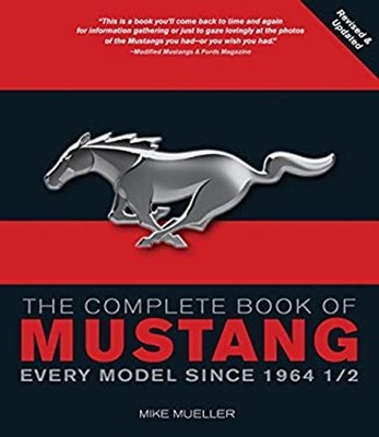 The Complete Book of Mustang : Every Model Since 1964-1/2 Mike Mu
