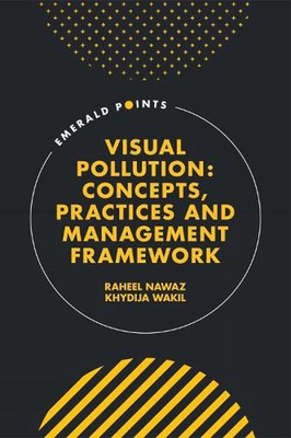 Visual Pollution: Concepts, Practices and Management Framework by Raheel Nawaz (