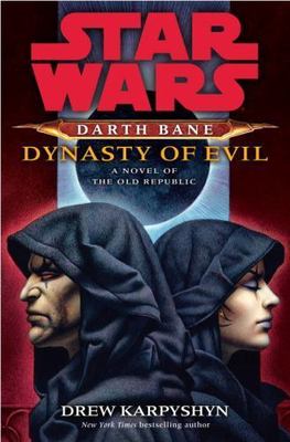 Dynasty of Evil: Star Wars (Darth Bane): A Novel of the Old Republic, Karpyshyn,