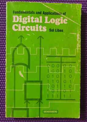 FUNDAMENTALS AND APPLICATIONS OF DIGITAL LOGIC CIRCUITS - By Sol Libes-Paperback