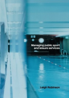 Managing Public Sport and Leisure Services,Leigh Robinson