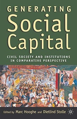 Generating Social Capital: Civil Society and Institutions in Comparative Perspec