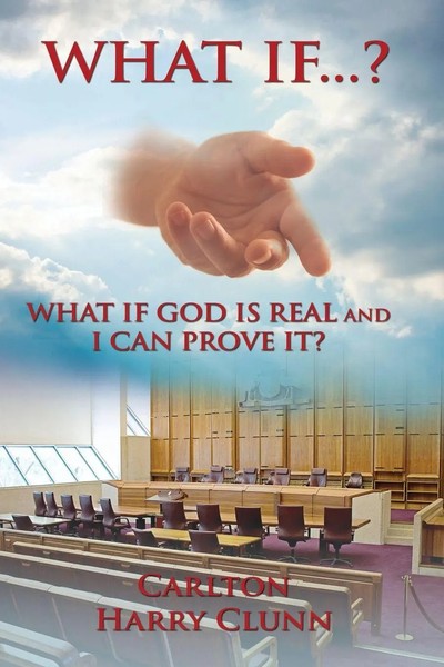 What If...? What IF GOD IS Real AND I CAN Prove It? Carlton Harry Clunn Buch-image