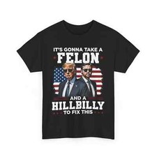 Trump Vance It's Gonna Take A Felon And A Hillbilly To Fix T-Shirt