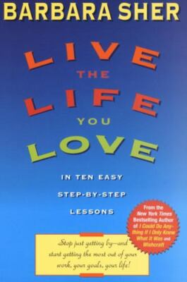 Live the Life You Love : In Ten Easy Step-By Step Lessons by Barbara Sher (1997,