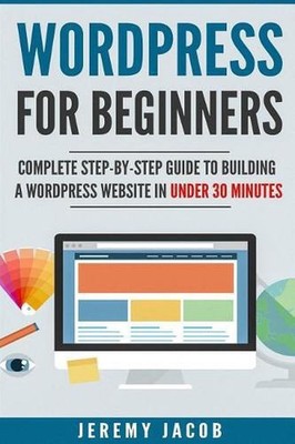 WordPress For Beginners: Complete Step-By-Step Guide to Building A WordPress Web