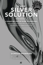 A New Silver Solution: A Quantum Leap in Silver Technology - Paperback - GOOD