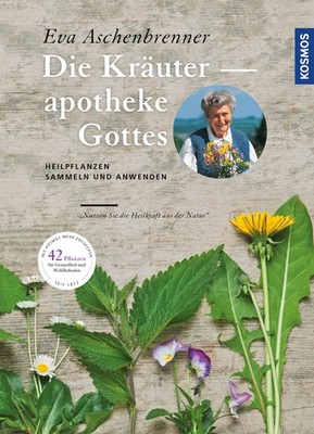 Eva Aschenbrenner / Die Kräuterapotheke Gottes