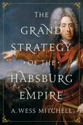 Grand Strategy of the Habsburg Empire, Hardcover by Mitchell, A. Wess, Brand ...