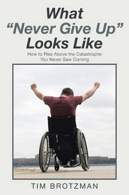 WHAT ''NEVER GIVE UP'' LOOKS LIKE By Tim Brotzman *Excellent Condition*