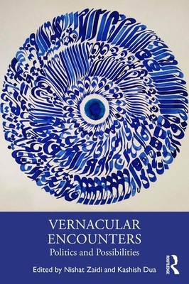Vernacular Encounters: Politics and Possibilities by Nishat Zaidi Paperback Book