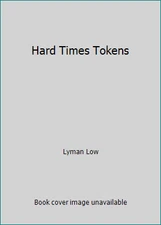 Hard Times Tokens by Lyman Low