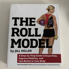 Roll Model: A Step-by-Step Guide to Erase Pain, Improve Mobility