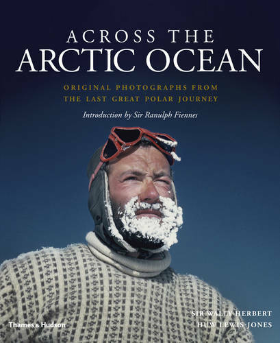 Across the Arctic Ocean: Original Photographs from the Last Great Polar Journey,