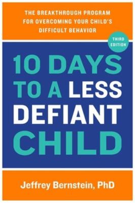 10 Days to a Less Defiant Child: The Breakthrough Program for Overcoming Your...