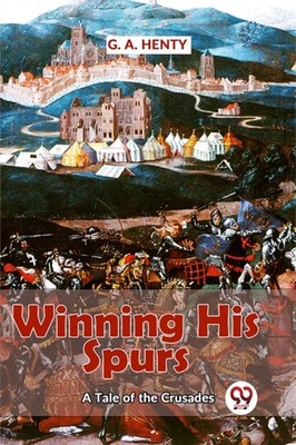 Winning His Spurs a Tale of the Crusades by G.A. Henty (Paperback Book)