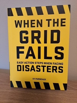 When the Grid Fails: Easy Action Steps When Facing Urban and Natural Disaste...