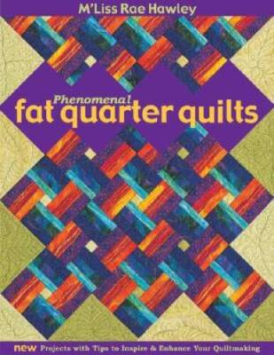 Phenomenal Fat Quarter Quilts: New Projects with Tips to Inspire  Enhanc - GOOD