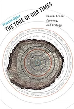 The Tone of Our Times: Sound, Sense, Economy, and Ecology (Leonardo), Dyson, Fra