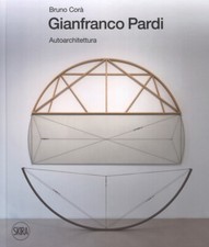 Gianfranco Pardi. Autoarchitettura. Ediz. italiana e inglese - Corà Bruno