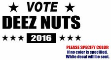 Deez Nuts for president Graphic Die Cut decal sticker Car Truck Boat Window 7"