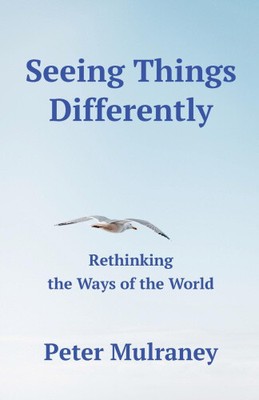 Dinge anders sehen: Die Wege der Welt neu denken von Mulraney, Peter
